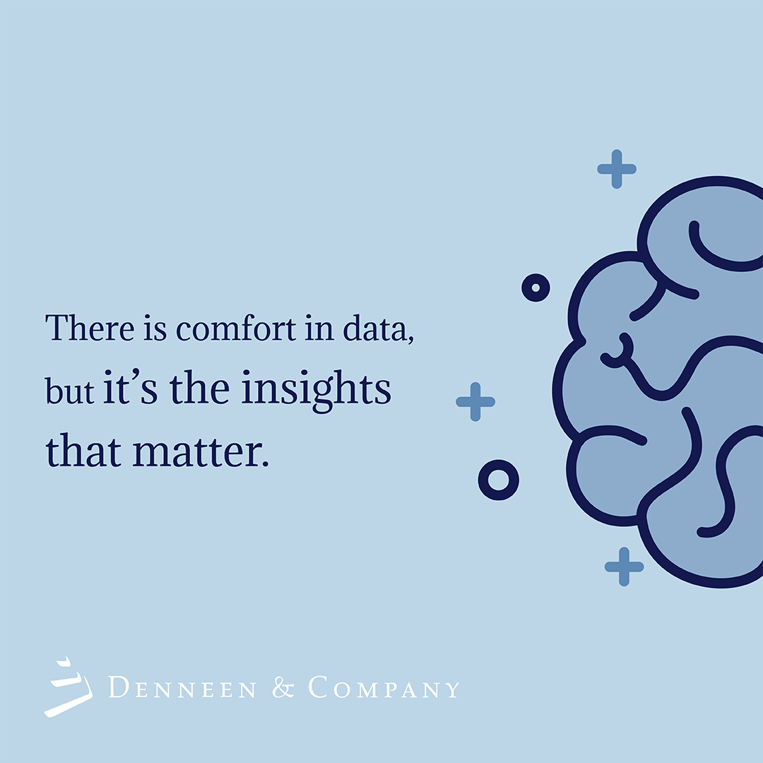 Many companies with whom we’ve worked take comfort in having a great amount of internal and external data. However, leaders need to drive their organizations beyond the data to uncover unique and proprietary insights that enable strategic decisions.