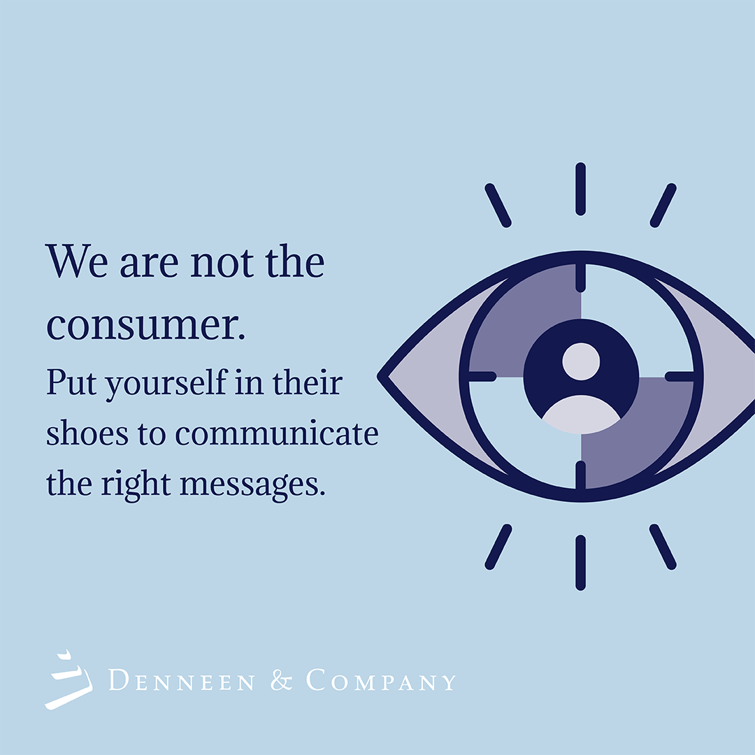 Whenever reacting to or evaluating external content or communications, it’s important to do so from the perspective of the target consumer or customers. In almost all cases, we, both ourselves and our clients, are not the consumer.