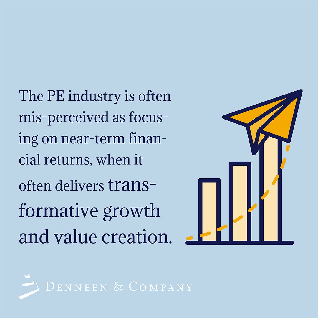 While financial returns are paramount for Private Equity investors, PE firms have demonstrated a track record of success in transforming companies and industries that benefit all stakeholders.